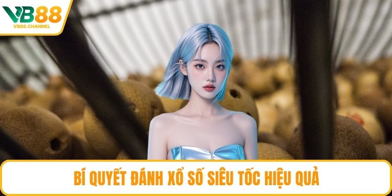 Bí quyết đánh xổ số siêu tốc hiệu quả