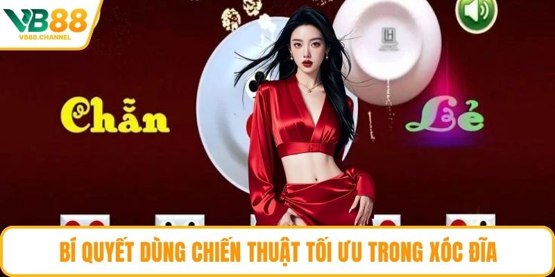 Bí quyết dùng chiến thuật tối ưu trong Xóc Đĩa