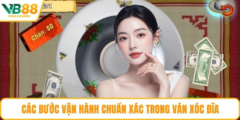Các bước vận hành chuẩn xác trong ván Xóc Đĩa