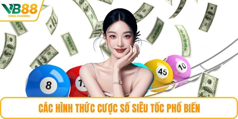 Các hình thức cược số siêu tốc phổ biến