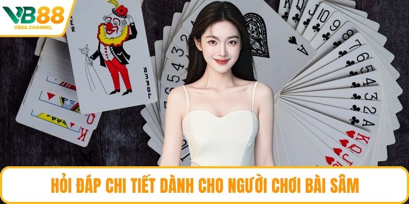 Hỏi đáp chi tiết dành cho người chơi bài Sâm