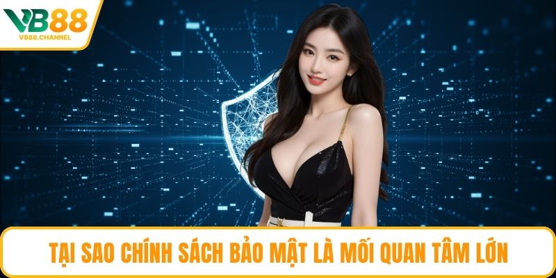 Tại sao chính sách bảo mật là mối quan tâm lớn